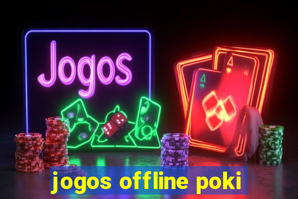 jogos offline poki